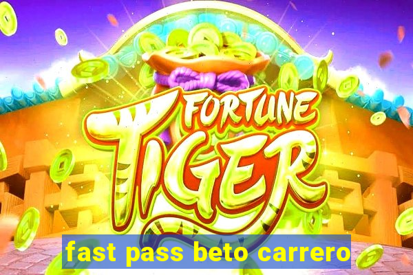 fast pass beto carrero